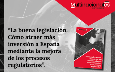 Multinacionales con España presenta el estudio   “La buena legislación. Cómo atraer más inversión a España mediante la mejora de los procesos regulatorios”